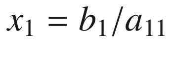 $$ {x}_1={b}_1/{a}_{11} $$