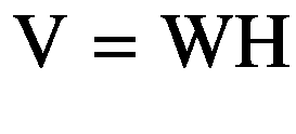 $$ \mathrm{V}=\mathrm{WH} $$